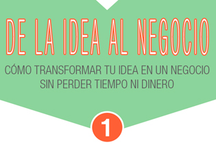 Cómo transformar tu idea en un negocio.